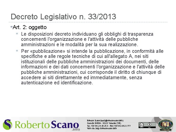 Decreto Legislativo n. 33/2013 Art. 2: oggetto Le disposizioni decreto individuano gli obblighi di
