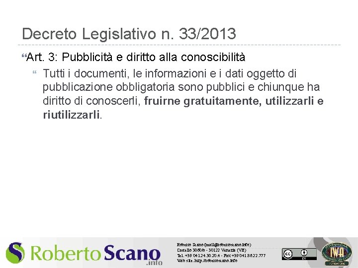 Decreto Legislativo n. 33/2013 Art. 3: Pubblicità e diritto alla conoscibilità Tutti i documenti,