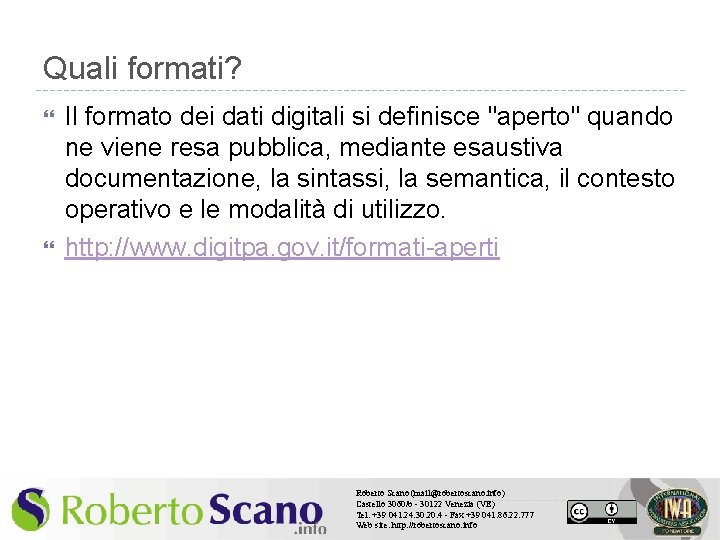 Quali formati? Il formato dei dati digitali si definisce "aperto" quando ne viene resa