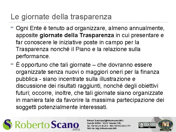 Le giornate della trasparenza Ogni Ente è tenuto ad organizzare, almeno annualmente, apposite giornate