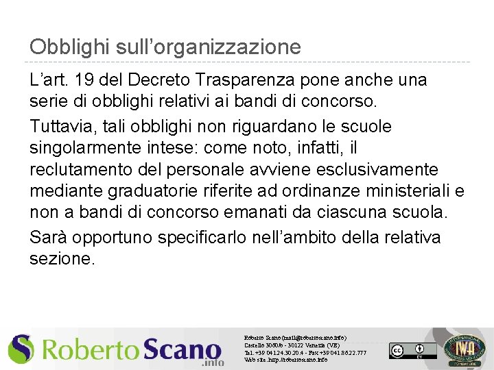 Obblighi sull’organizzazione L’art. 19 del Decreto Trasparenza pone anche una serie di obblighi relativi