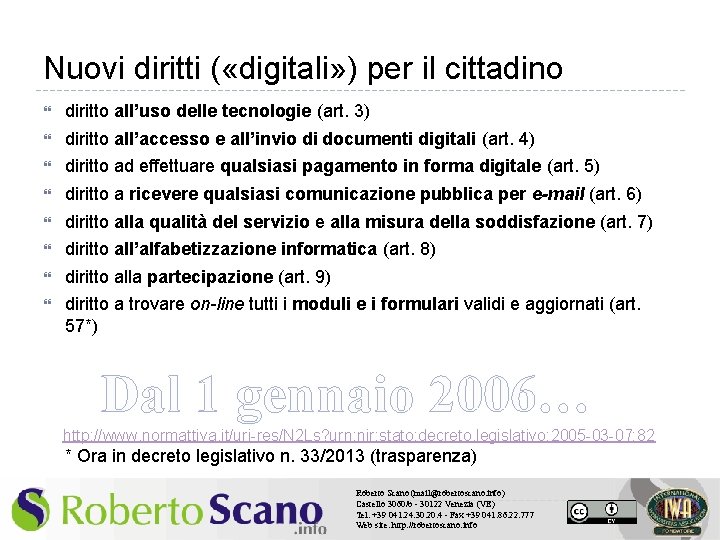 Nuovi diritti ( «digitali» ) per il cittadino diritto all’uso delle tecnologie (art. 3)