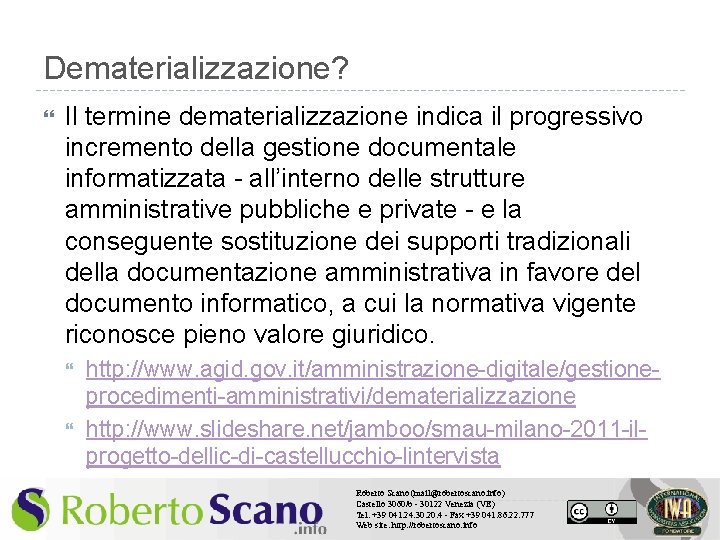 Dematerializzazione? Il termine dematerializzazione indica il progressivo incremento della gestione documentale informatizzata - all’interno