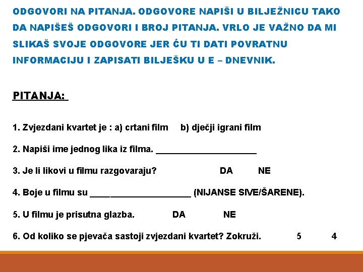 ODGOVORI NA PITANJA. ODGOVORE NAPIŠI U BILJEŽNICU TAKO DA NAPIŠEŠ ODGOVORI I BROJ PITANJA.