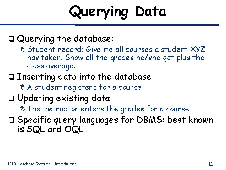 Querying Data q Querying the database: I Student record: Give me all courses a