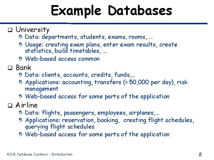Example Databases q University I Data: departments, students, exams, rooms, . . . I