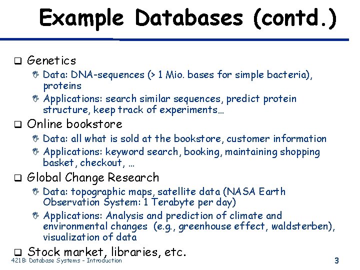 Example Databases (contd. ) q Genetics I Data: DNA-sequences (> 1 Mio. bases for