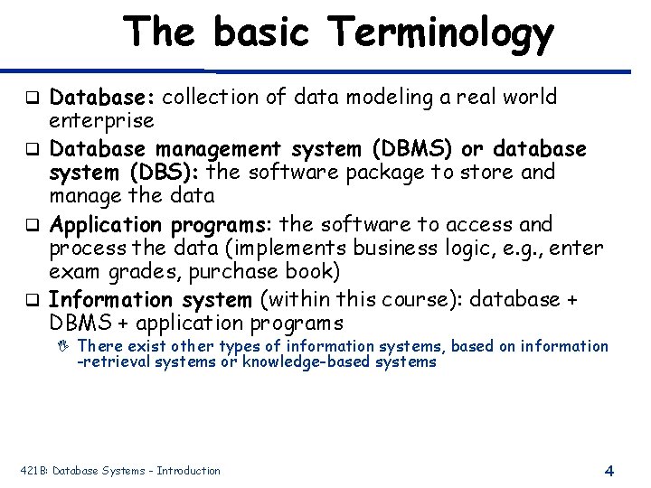 The basic Terminology Database: collection of data modeling a real world enterprise q Database