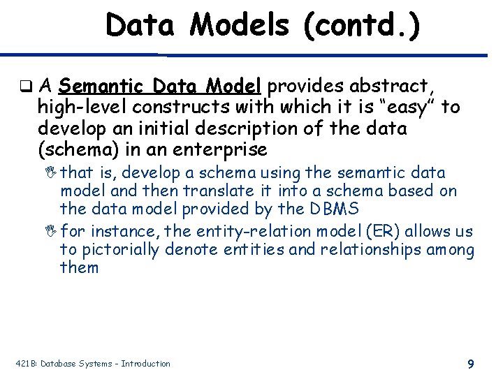Data Models (contd. ) q. A Semantic Data Model provides abstract, high-level constructs with