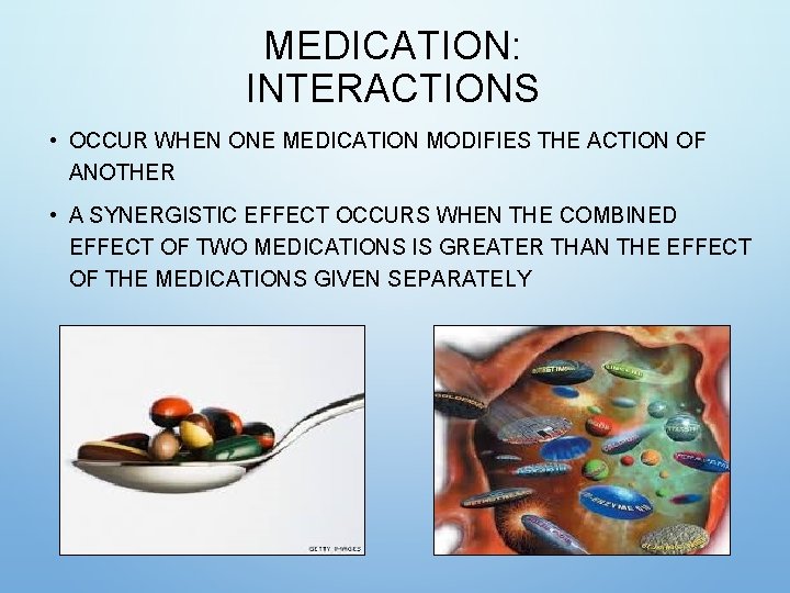 MEDICATION: INTERACTIONS • OCCUR WHEN ONE MEDICATION MODIFIES THE ACTION OF ANOTHER • A MEDICATION: INTERACTIONS • OCCUR WHEN ONE MEDICATION MODIFIES THE ACTION OF ANOTHER • A