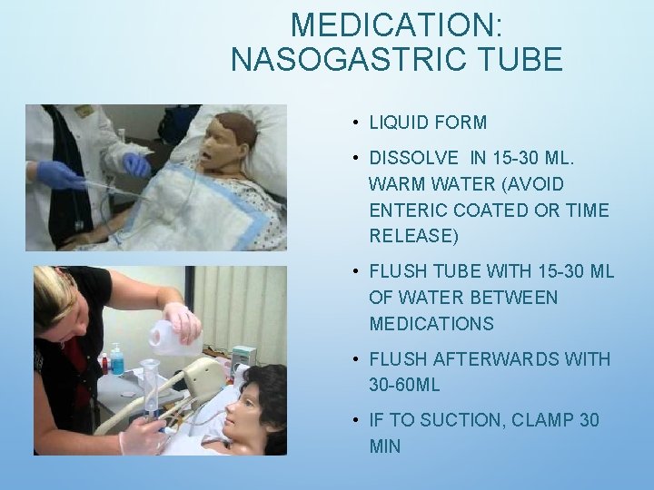 MEDICATION: NASOGASTRIC TUBE • LIQUID FORM • DISSOLVE IN 15 -30 ML. WARM WATER MEDICATION: NASOGASTRIC TUBE • LIQUID FORM • DISSOLVE IN 15 -30 ML. WARM WATER