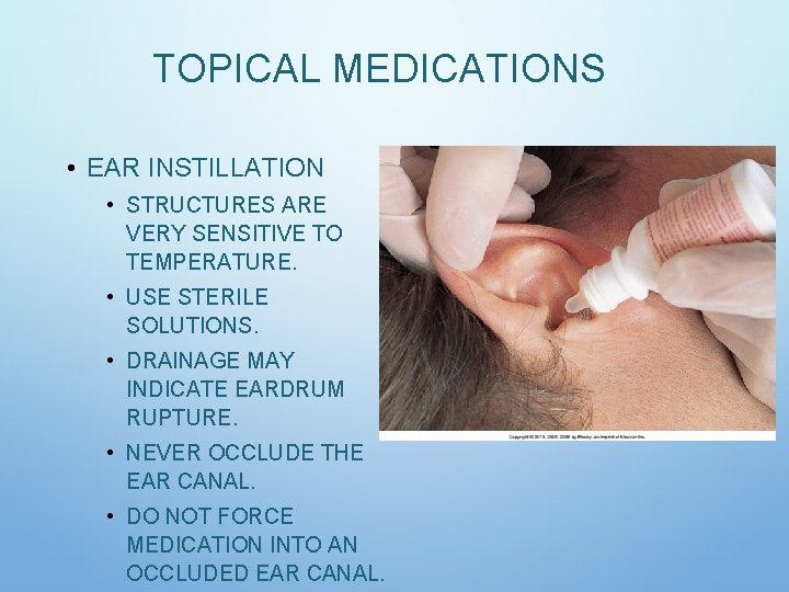 TOPICAL MEDICATIONS • EAR INSTILLATION • STRUCTURES ARE VERY SENSITIVE TO TEMPERATURE. • USE TOPICAL MEDICATIONS • EAR INSTILLATION • STRUCTURES ARE VERY SENSITIVE TO TEMPERATURE. • USE