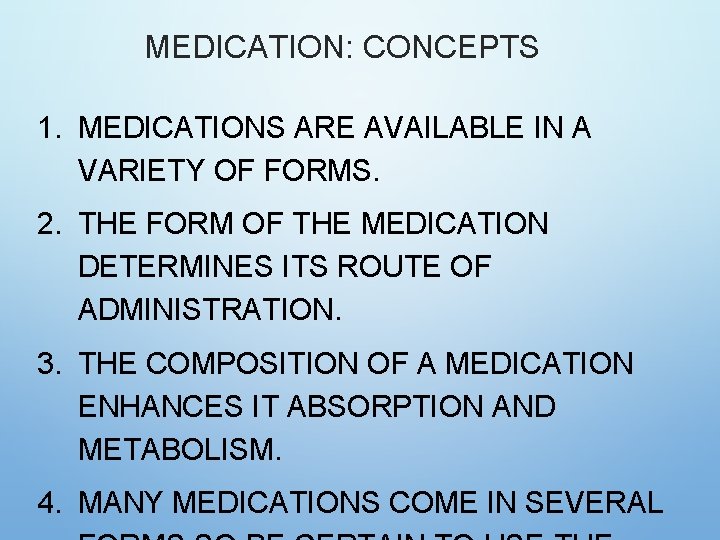 MEDICATION: CONCEPTS 1. MEDICATIONS ARE AVAILABLE IN A VARIETY OF FORMS. 2. THE FORM MEDICATION: CONCEPTS 1. MEDICATIONS ARE AVAILABLE IN A VARIETY OF FORMS. 2. THE FORM