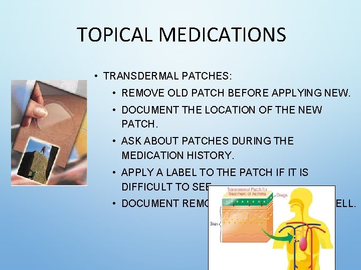 TOPICAL MEDICATIONS • TRANSDERMAL PATCHES: • REMOVE OLD PATCH BEFORE APPLYING NEW. • DOCUMENT TOPICAL MEDICATIONS • TRANSDERMAL PATCHES: • REMOVE OLD PATCH BEFORE APPLYING NEW. • DOCUMENT