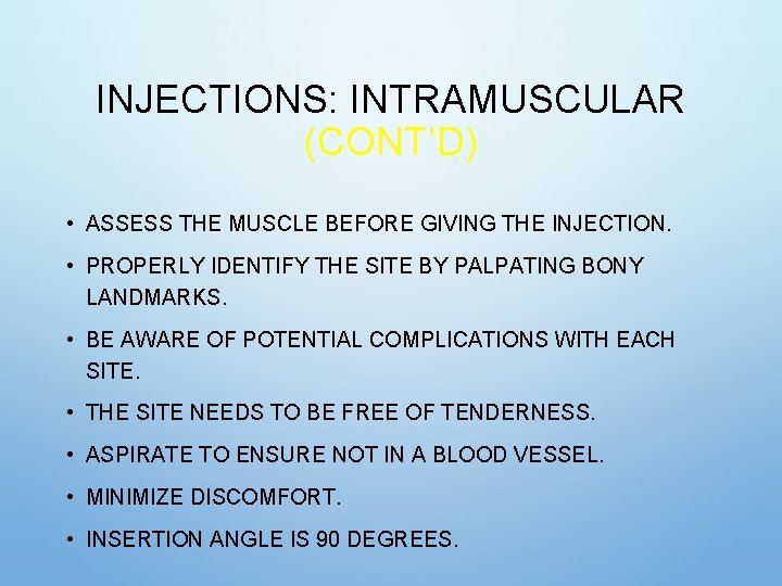 INJECTIONS: INTRAMUSCULAR (CONT’D) • ASSESS THE MUSCLE BEFORE GIVING THE INJECTION. • PROPERLY IDENTIFY INJECTIONS: INTRAMUSCULAR (CONT’D) • ASSESS THE MUSCLE BEFORE GIVING THE INJECTION. • PROPERLY IDENTIFY