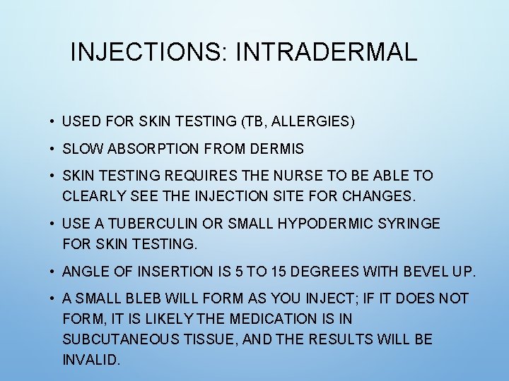INJECTIONS: INTRADERMAL • USED FOR SKIN TESTING (TB, ALLERGIES) • SLOW ABSORPTION FROM DERMIS INJECTIONS: INTRADERMAL • USED FOR SKIN TESTING (TB, ALLERGIES) • SLOW ABSORPTION FROM DERMIS