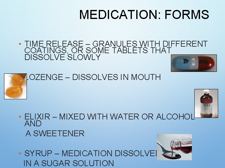 MEDICATION: FORMS • TIME RELEASE – GRANULES WITH DIFFERENT COATINGS, OR SOME TABLETS THAT MEDICATION: FORMS • TIME RELEASE – GRANULES WITH DIFFERENT COATINGS, OR SOME TABLETS THAT