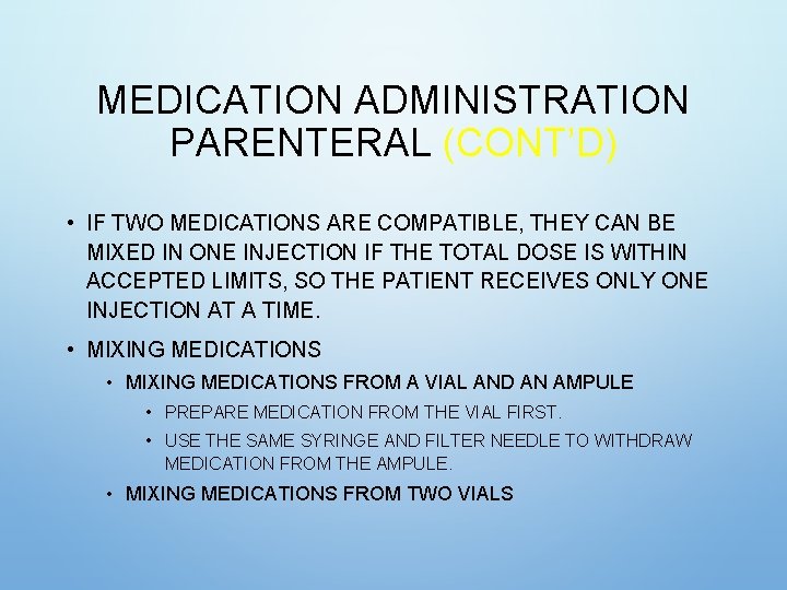 MEDICATION ADMINISTRATION PARENTERAL (CONT’D) • IF TWO MEDICATIONS ARE COMPATIBLE, THEY CAN BE MIXED MEDICATION ADMINISTRATION PARENTERAL (CONT’D) • IF TWO MEDICATIONS ARE COMPATIBLE, THEY CAN BE MIXED