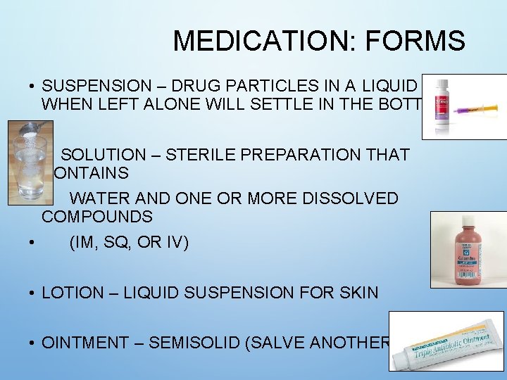 MEDICATION: FORMS • SUSPENSION – DRUG PARTICLES IN A LIQUID MEDIUM; WHEN LEFT ALONE MEDICATION: FORMS • SUSPENSION – DRUG PARTICLES IN A LIQUID MEDIUM; WHEN LEFT ALONE