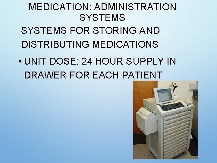 MEDICATION: ADMINISTRATION SYSTEMS FOR STORING AND DISTRIBUTING MEDICATIONS • UNIT DOSE: 24 HOUR SUPPLY MEDICATION: ADMINISTRATION SYSTEMS FOR STORING AND DISTRIBUTING MEDICATIONS • UNIT DOSE: 24 HOUR SUPPLY