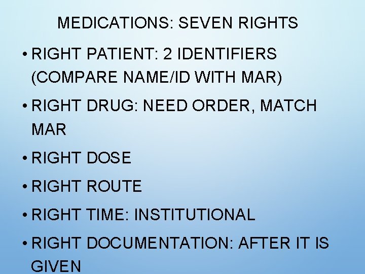 MEDICATIONS: SEVEN RIGHTS • RIGHT PATIENT: 2 IDENTIFIERS (COMPARE NAME/ID WITH MAR) • RIGHT MEDICATIONS: SEVEN RIGHTS • RIGHT PATIENT: 2 IDENTIFIERS (COMPARE NAME/ID WITH MAR) • RIGHT