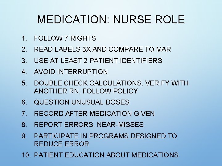 MEDICATION: NURSE ROLE 1. FOLLOW 7 RIGHTS 2. READ LABELS 3 X AND COMPARE MEDICATION: NURSE ROLE 1. FOLLOW 7 RIGHTS 2. READ LABELS 3 X AND COMPARE