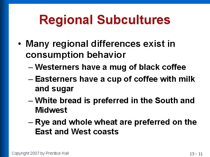 Regional Subcultures • Many regional differences exist in consumption behavior – Westerners have a