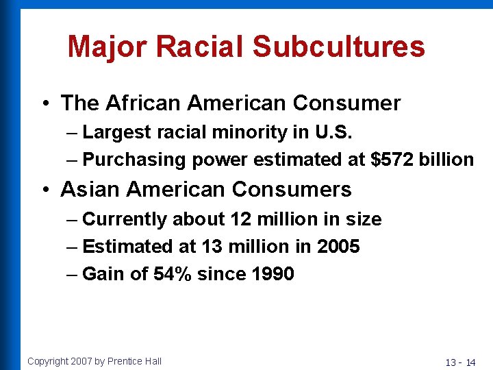 Major Racial Subcultures • The African American Consumer – Largest racial minority in U.
