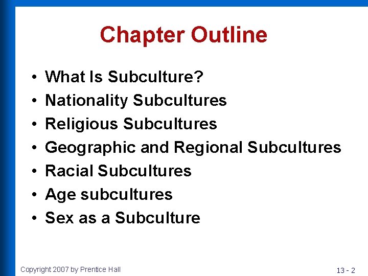 Chapter Outline • • What Is Subculture? Nationality Subcultures Religious Subcultures Geographic and Regional