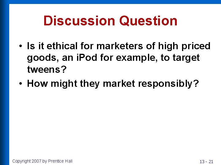 Discussion Question • Is it ethical for marketers of high priced goods, an i.