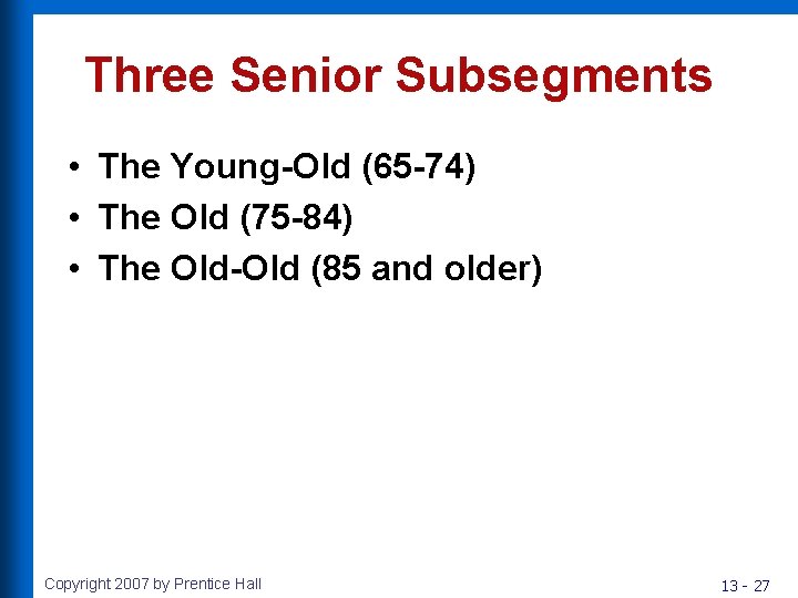 Three Senior Subsegments • The Young-Old (65 -74) • The Old (75 -84) •
