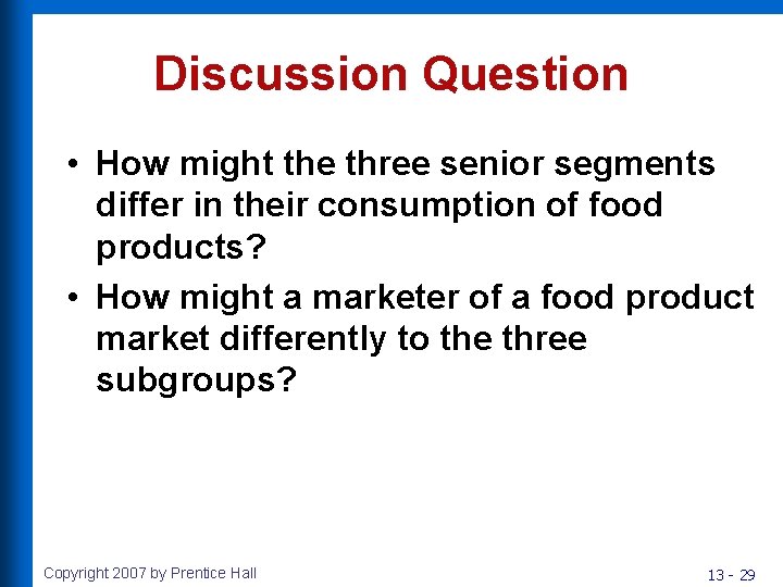 Discussion Question • How might the three senior segments differ in their consumption of