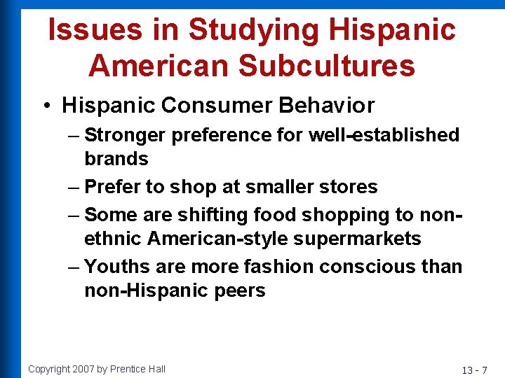 Issues in Studying Hispanic American Subcultures • Hispanic Consumer Behavior – Stronger preference for