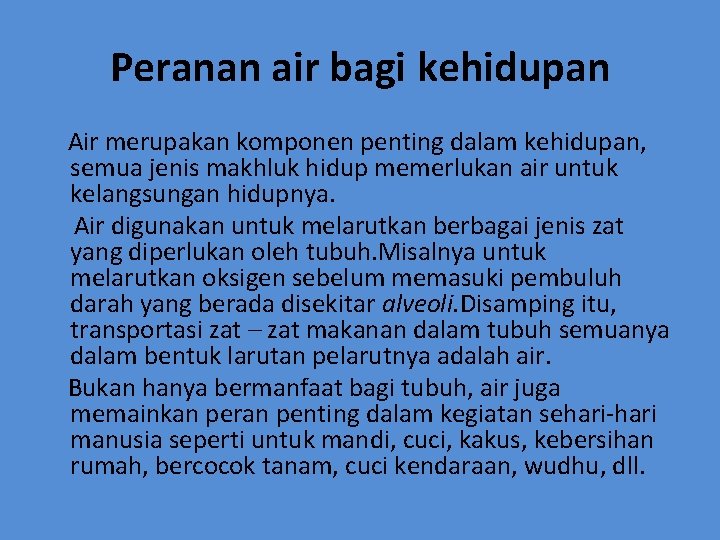 Peranan air bagi kehidupan Air merupakan komponen penting dalam kehidupan, semua jenis makhluk hidup