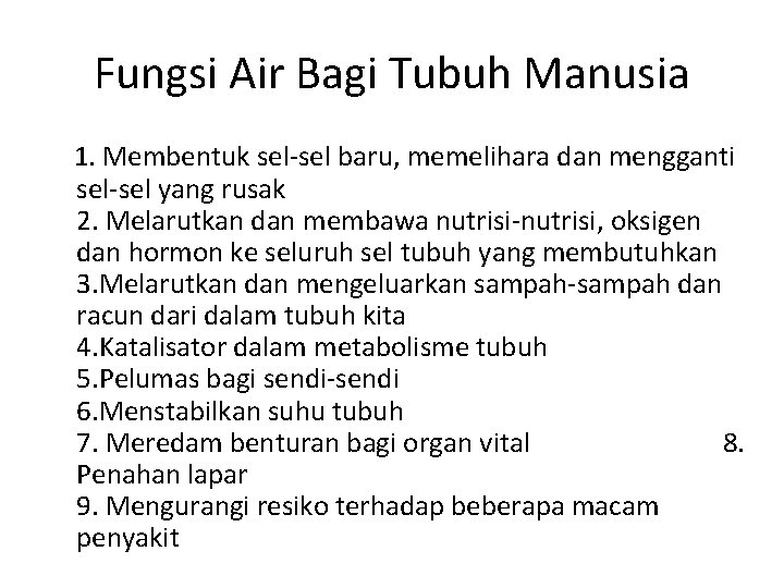 Fungsi Air Bagi Tubuh Manusia 1. Membentuk sel-sel baru, memelihara dan mengganti sel-sel yang