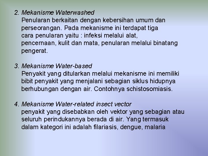 2. Mekanisme Waterwashed Penularan berkaitan dengan kebersihan umum dan perseorangan. Pada mekanisme ini terdapat