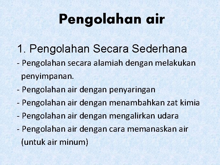 Pengolahan air 1. Pengolahan Secara Sederhana - Pengolahan secara alamiah dengan melakukan penyimpanan. -