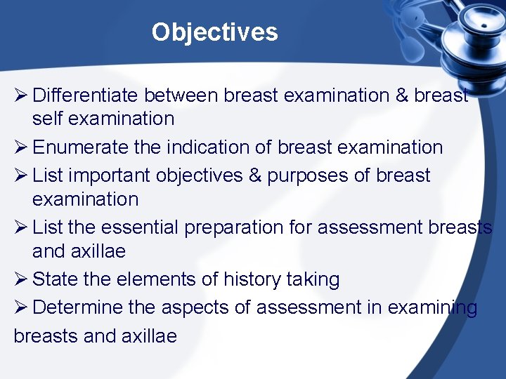 Objectives Ø Differentiate between breast examination & breast self examination Ø Enumerate the indication