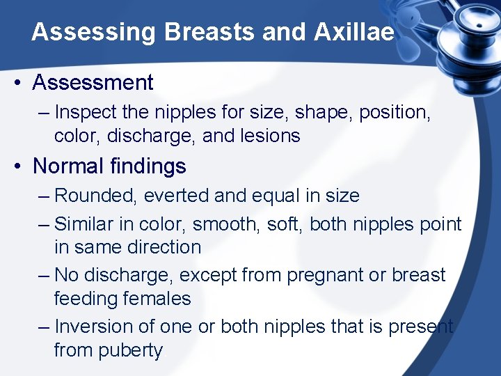 Assessing Breasts and Axillae • Assessment – Inspect the nipples for size, shape, position,