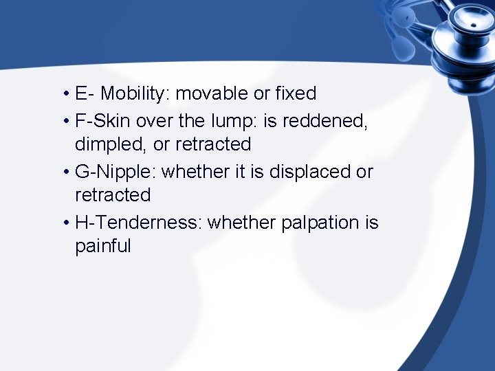  • E- Mobility: movable or fixed • F-Skin over the lump: is reddened,
