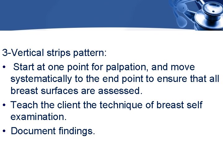 3 -Vertical strips pattern: • Start at one point for palpation, and move systematically