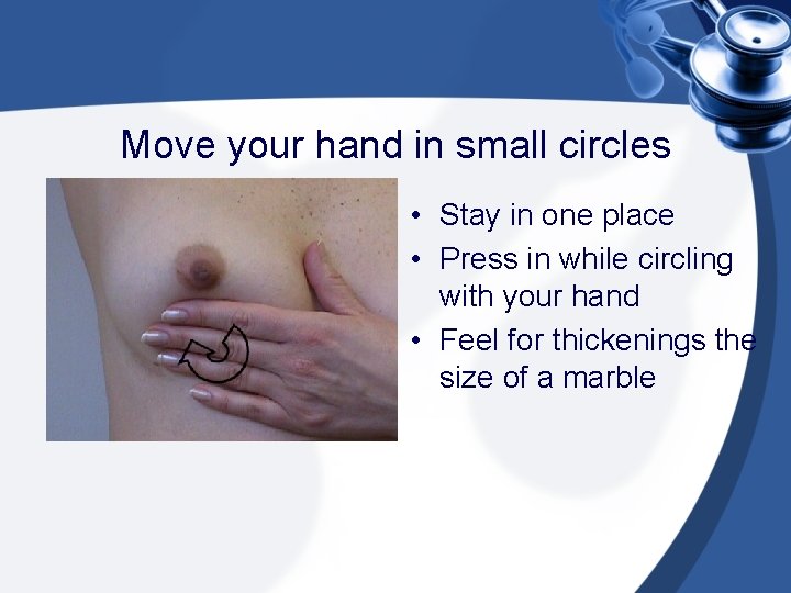 Move your hand in small circles • Stay in one place • Press in