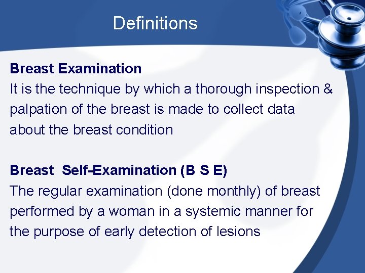 Definitions Breast Examination It is the technique by which a thorough inspection & palpation