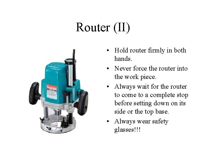 Router (II) • Hold router firmly in both hands. • Never force the router