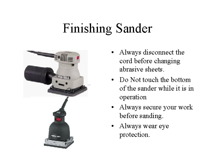 Finishing Sander • Always disconnect the cord before changing abrasive sheets. • Do Not