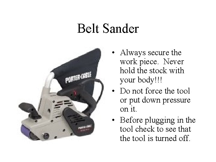 Belt Sander • Always secure the work piece. Never hold the stock with your