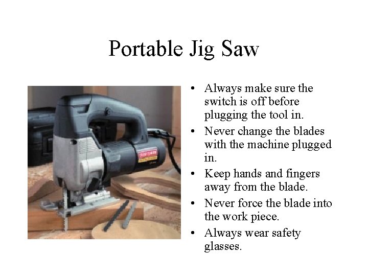 Portable Jig Saw • Always make sure the switch is off before plugging the