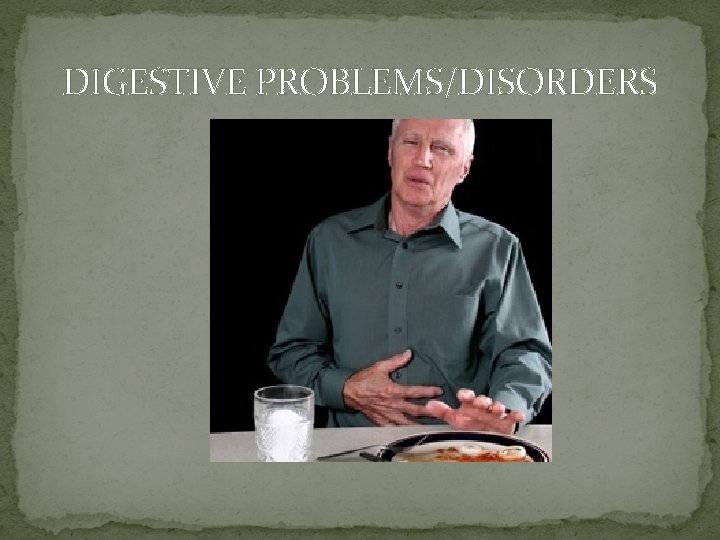 DIGESTIVE PROBLEMS/DISORDERS 