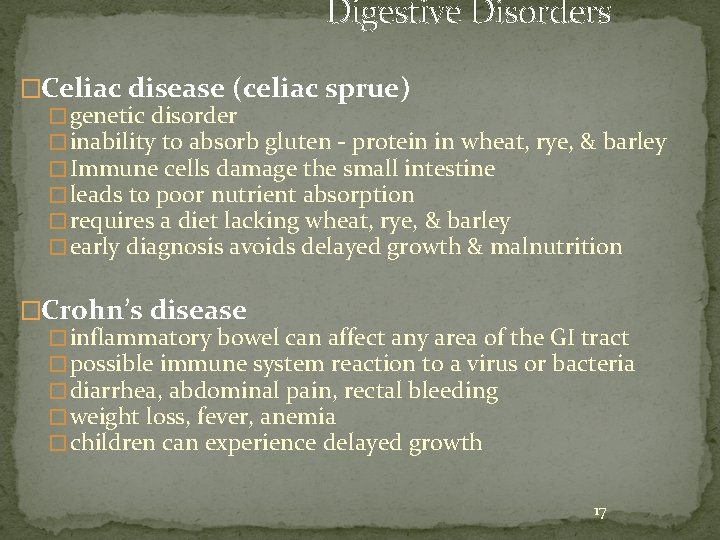 Digestive Disorders �Celiac disease (celiac sprue) � genetic disorder � inability to absorb gluten