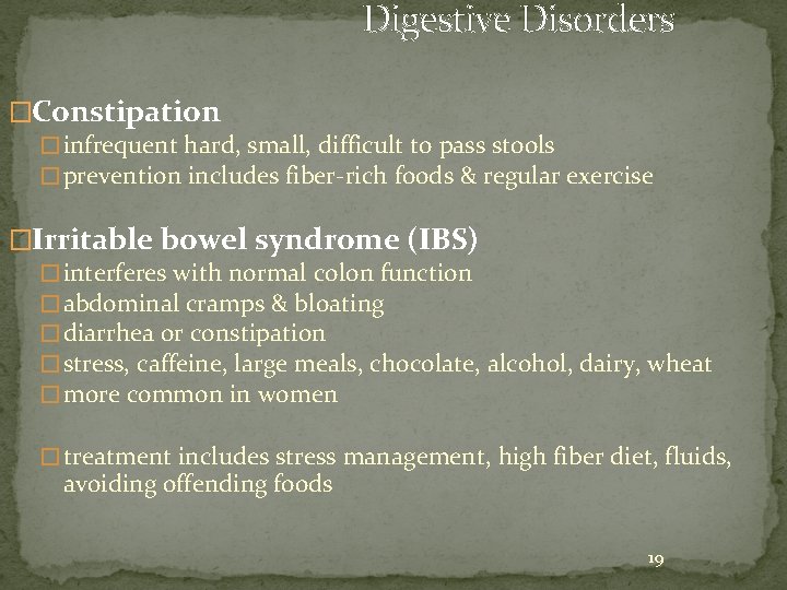 Digestive Disorders �Constipation � infrequent hard, small, difficult to pass stools � prevention includes